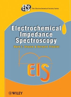 Electrochemical Impedance Spectroscopy - Mark E. Orazem, Bernard Tribollet