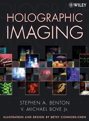 Holographic Imaging - Stephen A. Benton, V. Michael Bove