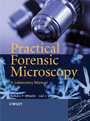 Practical Forensic Microscopy - Barbara P. Wheeler, Lori J. Wilson
