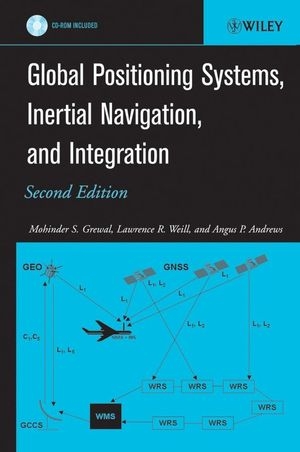 Global Positioning Systems, Inertial Navigation, and Integration - Mohinder S. Grewal, Lawrence R. Weill, Angus P. Andrews