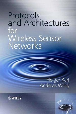 Protocols and Architectures for Wireless Sensor Networks - Holger Karl, Andreas Willig