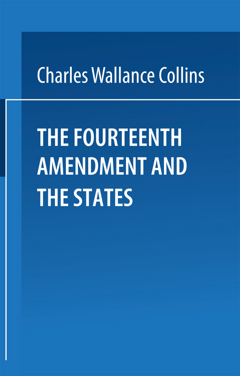 The Fourteenth Amendment and the States - Charles Wallace Collins