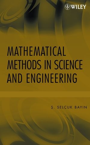 Mathematical Methods in Science and Engineering - Selcuk S. Bayin