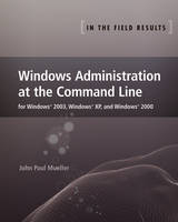 Windows Administration at the Command Line for Windows 2003, Windows XP, and Windows 2000 - John Paul Mueller
