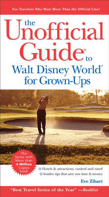 The Unofficial Guide to Walt Disney World for Grown Ups