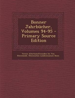 Bonner Jahrbucher, Volumes 94-95 - Primary Source Edition