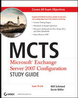 MCTS - Microsoft Exchange Server 2007 Configuration Study Guide - Will Schmied, Kevin Miller