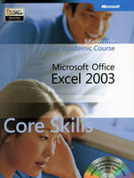 Microsoft Office Excel 2003 Core Skills -  Microsoft Official Academic Course