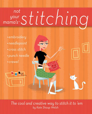 Not Your Mama's Stitching - Kate Shoup