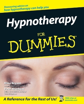 Hypnotherapy For Dummies - Mike Bryant, Peter Mabbutt
