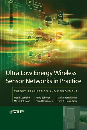 Ultra-Low Energy Wireless Sensor Networks in Practice - Mauri Kuorilehto, Mikko Kohvakka, Jukka Suhonen, Panu Hämäläinen, Marko Hännikäinen