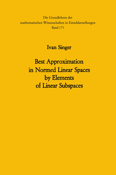 Best Approximation in Normed Linear Spaces by Elements of Linear Subspaces - Ivan Singer