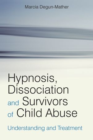 Hypnosis, Dissociation and Survivors of Child Abuse - Marcia Degun-Mather