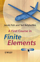 A First Course in Finite Elements - Jacob Fish, Ted Belytschko