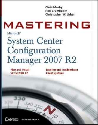 Mastering System Center Configuration Manager 2007 R2 - Chris Mosby, Ron D. Crumbaker, Christopher W. Urban