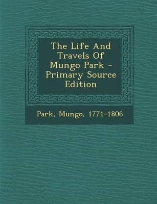 The Life and Travels of Mungo Park