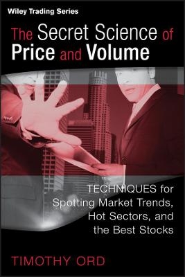 The Secret Science of Price and Volume - Tim Ord