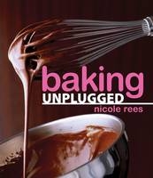Baking Unplugged - Nicole Rees