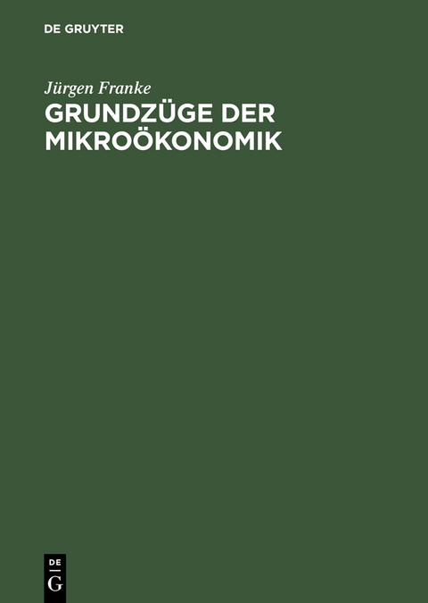 Grundz&uuml;ge der Mikro&ouml;konomik - J&uuml;rgen Franke