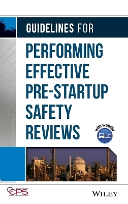 Guidelines for Performing Effective Pre-Startup Safety Reviews -  CCPS (Center for Chemical Process Safety)
