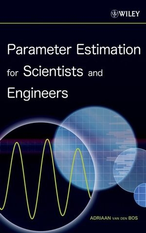 Parameter Estimation for Scientists and Engineers - Adriaan Van Den Bos