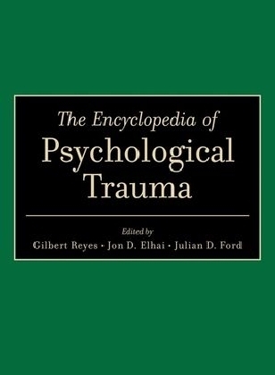 The Encyclopedia of Psychological Trauma - Gilbert Reyes, Jon D. Elhai, Julian D. Ford