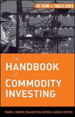 The Handbook of Commodity Investing - Frank J. Fabozzi, Roland Fuss, Dieter G. Kaiser