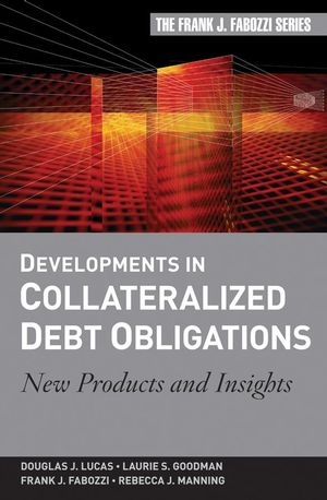 Developments in Collateralized Debt Obligations - Douglas J. Lucas, Laurie S. Goodman, Frank J. Fabozzi, Rebecca Manning