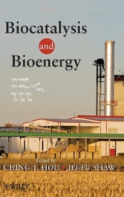 Biocatalysis and Bioenergy - C. T. Hou, Jei-Fu Shaw