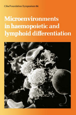 Ciba Foundation Symposium 84 – Microenvironments in Haemopoietic and Lymphoid Differentiation
