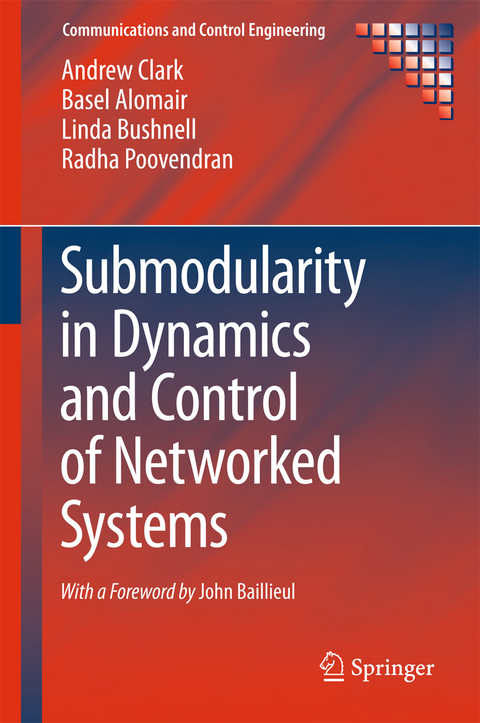 Submodularity in Dynamics and Control of Networked Systems - Andrew Clark, Basel Alomair, Linda Bushnell, Radha Poovendran