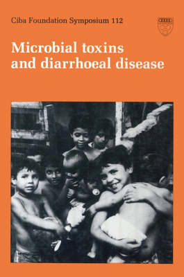Ciba Foundation Symposium 112 &ndash; Microbial Toxins and Diarrhoeal Disease -  Ciba Foundation