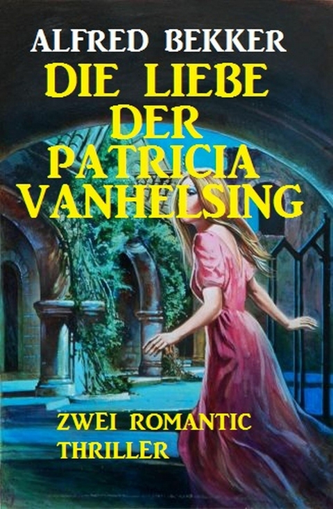 Die Liebe der Patricia Vanhelsing -  Alfred Bekker