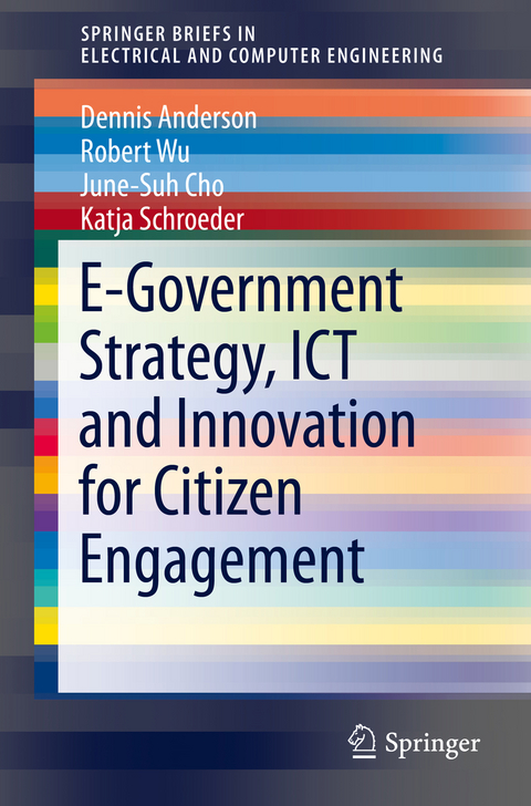E-Government Strategy, ICT and Innovation for Citizen Engagement -  Dennis Anderson,  Robert Wu,  June-Suh Cho,  Katja Schroeder