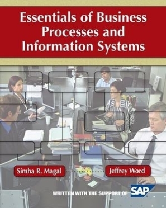 Essentials of Business Processes and Information Systems - Simha R. Magal, Jeffrey Word