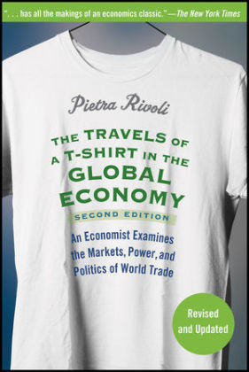 The Travels of a T-Shirt in the Global Economy - Pietra Rivoli