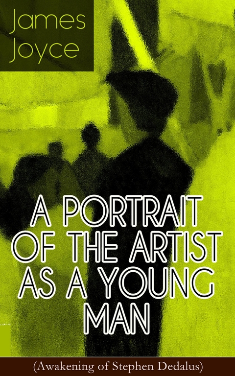 A PORTRAIT OF THE ARTIST AS A YOUNG MAN (Awakening of Stephen Dedalus) - James Joyce