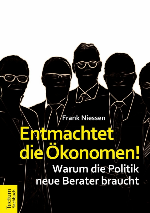 Entmachtet die &Ouml;konomen! - Frank Niessen
