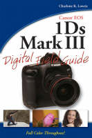 Canon EOS-1Ds Mark III Digital Field Guide - John Kraus