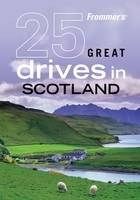 Frommer's 25 Great Drives in Scotland