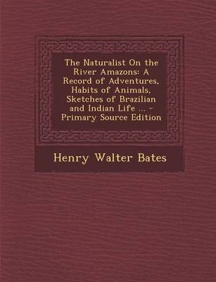 The Naturalist on the River Amazons - Henry Walter Bates