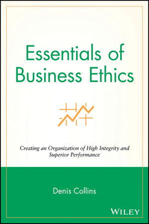 Essentials of Business Ethics - Denis Collins