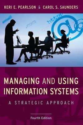 Managing and Using Information Systems - Keri E. Pearlson, Carol S. Saunders