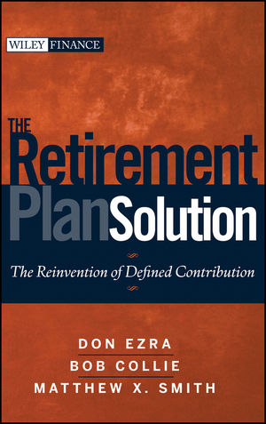 The Retirement Plan Solution - Don Ezra, Bob Collie, Matthew X. Smith