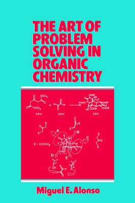 The Art of Problem Solving in Organic Chemistry - Miguel E. Alonso