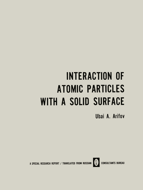 Interaction of Atomic Particles with a Solid Surface / Vzaimodeistvie Atomnykh Chastits S Poverkhnost&rsquo;yu Tverdogo Tela / Взаимодействие Атомных Частиц С Поверхностью Твердого Тела - U. A. Arifov
