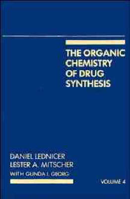 The Organic Chemistry of Drug Synthesis, Volume 4 - Daniel Lednicer, Lester A. Mitscher