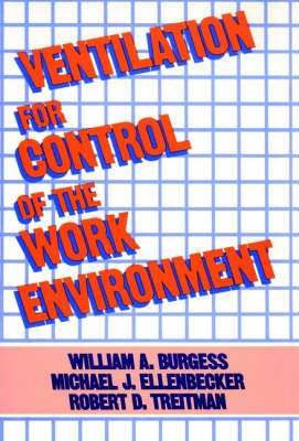 Ventilation for Control of the Work Environment - William A. Burgess,  etc., M.J. Ellenbecker, R.T. Treitman