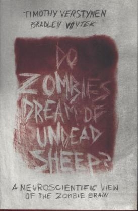 Do Zombies Dream of Undead Sheep? - Timothy Verstynen, Bradley Voytek