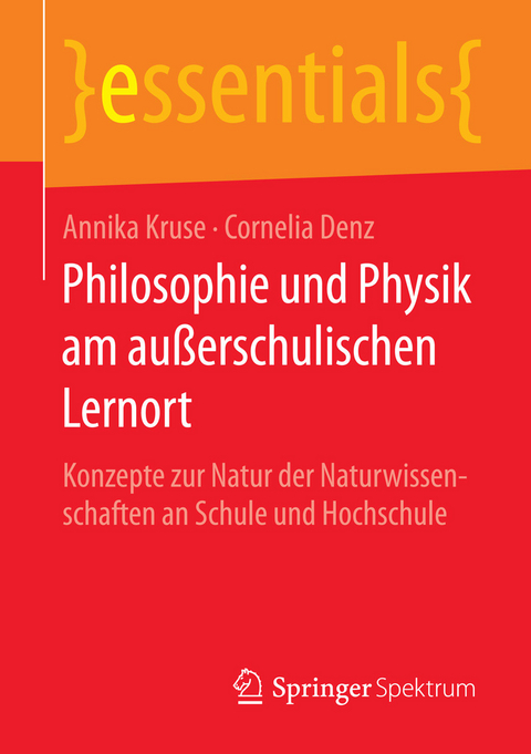 Philosophie und Physik am au&szlig;erschulischen Lernort - Annika Kruse, Cornelia Denz